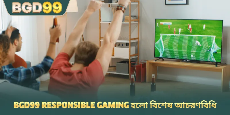 BGD99 responsible gaming হলো বিশেষ আচরণবিধি