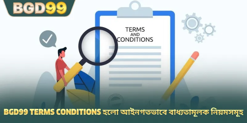 BGD99 terms conditions হলো আইনগতভাবে বাধ্যতামূলক নিয়মসমূহ