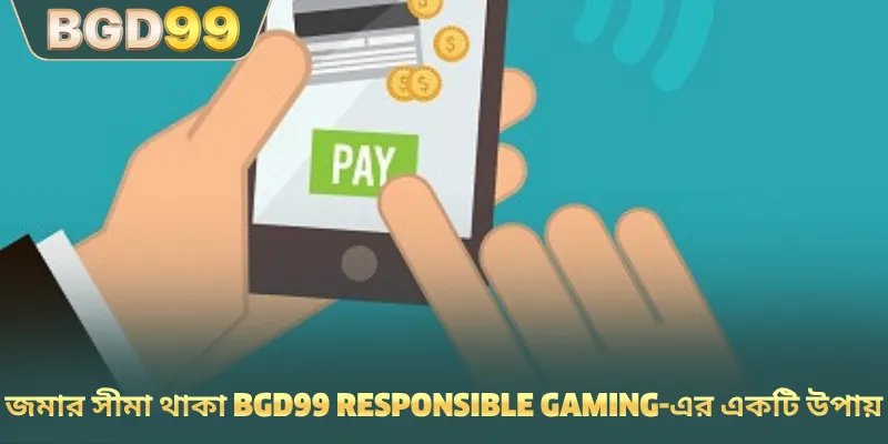 জমার সীমা থাকা BGD99 responsible gaming-এর একটি উপায়